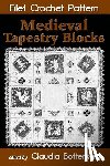 Botterweg, Claudia - Medieval Tapestry Blocks Filet Crochet Pattern: Complete Instructions and Chart