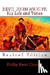 Church, Philip Kent - Devil John Wright: His Life and Times: Revised Edition
