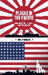 Green MD, David P. - Plague in the Pacific: How Japan's Unit 731 Might Have Won the War