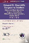 Cannon, Jeremy W., Elster, Eric A - Edward D. Churchill’s Surgeon to Soldiers: Diary and Records of the Surgical Consultant, Allied Force Headquarters, World War II