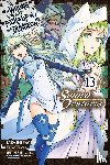 Gaippe, Andrew, Shrager, Barri, Omori, Fujino, Haimura, Kiyotaka - Is It Wrong to Try to Pick Up Girls in a Dungeon? On the Side: Sword Oratoria, Vol. 13 (manga)