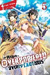 Tuchihi, Light, Toyota, Saori - The Hero Is Overpowered but Overly Cautious, Vol. 5 (light novel)