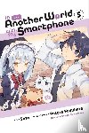 Keller-Nelson, Alexander, Christie, Chiho, Usatsuka, Eiji, Fuyuhara, Patora - In Another World with My Smartphone, Vol. 5 (manga)