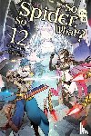 McKeon, Jenny, Baba, Okina, Kiryu, Tsukasa - So I'm a Spider, So What?, Vol. 12 (light novel)