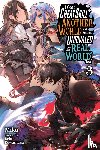 Radford, Carley, Miku, Miku, Kuwashima, Rein - I Got a Cheat Skill in Another World and Became Unrivaled in the Real World, Too, Vol. 3 (light novel)