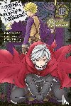 Gaippe, Andrew, Omori, Fujino, Haimura, Kiyotaka, Christie, Phil - Is It Wrong to Try to Pick Up Girls in a Dungeon? On the Side: Sword Oratoria, Vol. 18 (manga)
