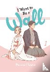 Eckerman, Alexis, Schumacker, Emma, Shirono, Honami - I Want to Be a Wall, Vol. 1