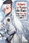 Smith, Carly, Hayaken, Hayaken, Langwiser, Mike, Nagu, Nagu - Reborn to Master the Blade: From Hero-King to Extraordinary Squire, Vol. 5 (light novel)