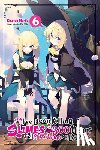 Benio, Benio, Morita, Kisetsu - I've Been Killing Slimes for 300 Years and Maxed Out My Level, Vol. 6