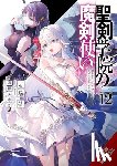 Tohsaka, Asagi, Lempert, Roman, Shimizu, Yu - The Demon Sword Master of Excalibur Academy, Vol. 12 (light novel)