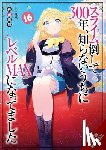 Benio, Benio, Morita, Kisetsu - I've Been Killing Slimes for 300 Years and Maxed Out My Level, Vol. 16