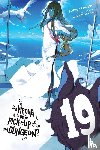 DeLucia, Dale, Omori, Fujino, Yasuda, Suzuhito - Is It Wrong to Try to Pick Up Girls in a Dungeon?, Vol. 19 (light novel)