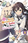 Ward, Jennifer, Kousaka, Mato, Pierce, Rachel, Yuuki, Suzu - I May Be a Guild Receptionist, but I’ll Solo Any Boss to Clock Out on Time, Vol. 3 (manga)
