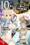 DeMarais, Caleb, Hdz, Carolina, Yano, Mitsuki, Ginyoku, Nozomi - I'm a Behemoth, an S-Ranked Monster, but Mistaken for a Cat, I Live as an Elf Girl's Pet, Vol. 10 (manga)