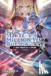 Tsukishima, Syuichi - I Kept Pressing the 100-Million-Year Button and Came Out on Top, Vol. 10 (Light Novel): Volume 10