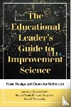  - The Educational Leader's Guide to Improvement Science