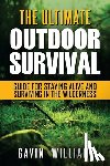 Williams, Gavin - Outdoor Survival: The Ultimate Outdoor Survival Guide for Staying Alive and Surviving In The Wilderness (2nd Edition)