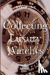 Lowe, Leonard - Collecting Luxury Watches (Color): Rolex, Omega, Panerai, the World of Luxury Watches