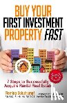 Schutrumpf, Fleming - Buy Your First Investment Property Fast: 7 Steps to Successfully Acquire Rental Real Estate