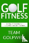 Golfwell, Team - Golf Fitness: An All-Inclusive Golf Fitness Program For Golfers Only