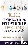 Ballester, David Lopez - Escuela de Traders II: 100 Preguntas Vitales Para Crear Tu Plan de Trading En Menos de Un Día