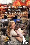 Martin, Barbara H. - Send Me Where No One Wants to Go: The Carole Ward Story