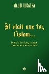 Oukacha, Majid - Il était une foi, l'islam...: l'histoire de celui qui voulait diviniser pour mieux régner