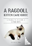 Dean, Jenny - A Ragdoll Kitten Care Guide: Bringing Your Ragdoll Kitten Home