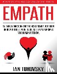 Tuhovsky, Ian - Empath: An Empowering Book for the Highly Sensitive Person on How to Utilize Your Unique Ability and Maximize Your Human Potential
