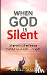 Okpara, Daniel C. - When God Is Silent: What to Do When Prayers Seem Unanswered or Delayed