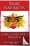 Kadmon, Baal - Durga Mantra Magick: Harnessing The Power of the Divine Protectress