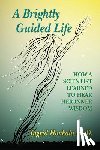 Honkala Phd, Ingrid - A Brightly Guided Life: How A Scientist Learned to Hear Her Inner Wisdom