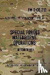 The Army, Headquarters Department of - FM 3-05.212 Special Forces Waterborne Operations: September 2009