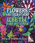 Garibian, Eliza - Flowers and Their Stories, Cveti i ih istorii, Bilingual English/Russian Book: Origin of Flower Names and Legends About Them