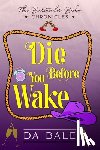 Bale, D. A. - Die Before You Wake
