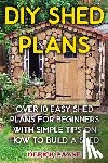 Payne, Derick - DIY Shed Plans: Over 10 Easy Shed Plans For Beginners With Simple Tips on How to Build a Shed