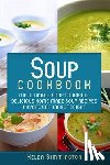 Simmington, Helen - Soup Cookbook: The Ultimate Soup Cookbook: Delicious, Home Made Soup Recipes Anyone Can Make Tonight!