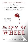 Winch, Guy - The Squeaky Wheel: Complaining the Right Way to Get Results, Improve Your Relationships, and Enhance Self-Esteem