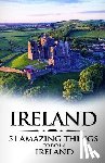 Amazing Things, 51 - Ireland: Ireland Travel Guide: 51 Amazing Things to Do in Ireland