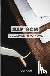 Kalra, Yogi - SAP Scm: A Complete Manual: Supply Chain & Business Processes in SAP
