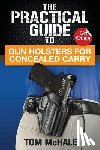McHale, Tom - The Practical Guide to Gun Holsters for Concealed Carry