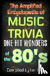 Hall, Ian - The Amplified Encyclopedia of Music Trivia: One Hit Wonders of the 80's