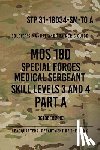 The Army, Headquarters Department of - STP 31-18D34-SM-TG A MOS 18D Special Forces Medical Sergeant PART A: Skill Levels 3 and 4