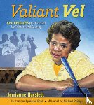Hayslett, Jerrianne - Valiant Vel: Vel Phillips and the Fight for Fairness and Equality