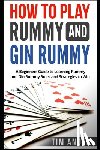 Ander, Tim - How to Play Rummy and Gin Rummy: A Beginners Guide to Learning Rummy and Gin Rummy Rules and Strategies to Win