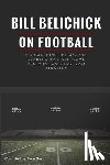 Smith, Pete - Bill Belichick: His Coaching Philosophy, Leadership Style, Game Preparation & Football Strategy
