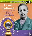 Dickmann, Nancy - Lewis Latimer: The Man Behind a Better Light Bulb