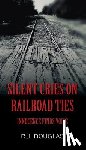 Douglas, R J - Silent Cries on Railroad Ties