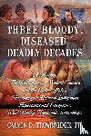 Trowbridge, Calvin D - Three Bloody, Diseased, Deadly Decades