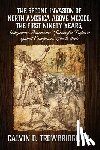 Trowbridge, Calvin D - THE SECOND INVASION OF NORTH AMERICA ABOVE MEXICO, THE FIRST NINETY YEARS, Indigenous Americans' Successful Defense against Europeans, 1521 to 1610